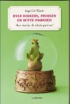 Waele, Inge De - Over kikkers, prinsen en witte paarden. Hoe vind je de ideale partner? Waele, Inge De - Over kikkers, prinsen en witte paarden. Hoe vind je de ideale partner?