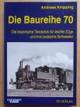 Knipping, Andreas - Die Baureihe 70 - Die bayerische Tenderlok für leichte Züge und ihre badische Schwester