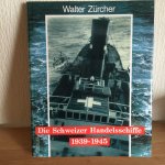 Walter Zürcher - DIE SCHWEIZER HANDELSSCHIFFE 1939-1946