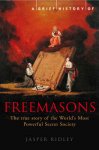 Jasper Ridley 53990 - A Brief History of the Freemasons The True Story of the World's Most Powerful Secret Society