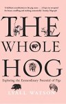 Lyall Watson 40213 - The whole hog exploring the extraordinary potential of pigs