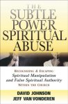 David Johnson, Jeff Van Vonderen - Subtle Power Of Spiritual Abuse