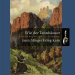  - Wie Der Tannhauser Zum Sangerkrieg Kam: Richard Wagner Zum 200. Geburtstag Eine Begleidschrift zur Sonderausstellung anlässlich des 200. Geburtstag Richard Wgners