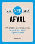 Harriet Dyer - Zeg NEE tegen afval 101 makkelijke manieren om minder afval te produceren