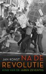 Jan Konst - Na de revolutie. Kind van de jaren zeventig Kind van de jaren zeventig