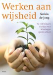 Saskia de Jong - Werken aan wijsheid 52 oefeningen en tips voor alledaagse spriritualiteit