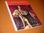 Orlandi, Enzo (ed.) - The Life and Times of Louis XIV. [Portraits of Greatness]
