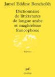 BENCHEIKH Jamel-Eddine - Dictionnaire de littératures de langue arabe et maghrébine francophone