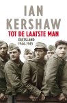 Ian Kershaw - Tot de laatste man Hitlers Duitsland 1944 1945