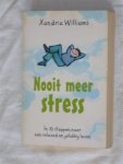 Williams, Xandria - Nooit meer stress. In 10 stappen naar een relaxed en gelukkig leven.