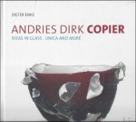 ENKE, Dieter. - ANDRIES DIRK COPIER. IDEAS IN GLASS. UNICA AND MORE.