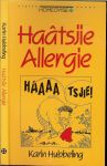Hubbeling, Karin .. Redactie door Rob Bakker - Haatsjie allergie .. Deze gids helpt te ontdekken welke stof de boosdoender is en waarom je allergisch bent