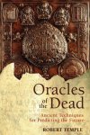 Robert Temple 47128 - Oracles of the Dead Ancient Techniques for Predicting the Future