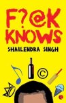 Shailendra Singh - F?@k Knows