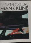 Gaugh, Harry F. - The vital gesture. Frans Kline.