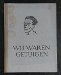 Klaasse, Piet (dertig tekeningen van) & Groot, Jan H. de & Hoornik, Ed. (inleiding) & Vries, Theun de (gedichten van) - Wij waren getuigen, dertig tekeningen van Piet Klaasse