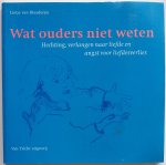 Blaaderen Lietje van, ill. Hamming Sarah - Wat ouders niet weten Hechting, verlangen naar liefde en angst voor liefdesverlies