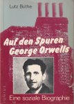 Büthe, Lutz - Auf den Spuren George Orwells. Eine soziale Biographie