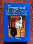 Dabney, R. L. - Evangelical Eloquence / A Course of Lectures on Preaching