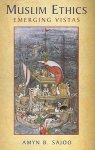 Sajoo, Amyn B. - Muslim Ethics Emerging Vistas