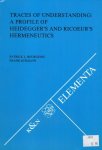 Bourgeois, Patrick L. & Frank Schalow. - Traces of Understanding. A Profile of Heidegger's and Ricoeur's Hermeneutics.