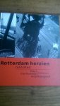 Oorthuys, Cas/ Reyngoud, Joop (foto's) en  Vroegindeweij, Rien/Bool, Flip (tekst) - Rotterdam herzien = Rotterdam revisited