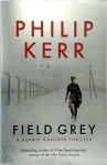 Philip Kerr - Field Grey A Bernie Gunther Thriller