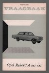 Olyslager P. - Vraagbaak voor uw Opel Record A Een complete handleiding voor de typen: A en A L , Sedan, Sedan L, Coach, Coep�, Coep� L, Car-A-Van, Bestelwagen vanaf 1963 Olyslager P. - Vraagbaak voor uw Opel Record A Een complete handleiding voor de typen: A en A L , Sedan, Sedan L, Coach, Coep�, Coep� L, Car-A-Van, Bestelwagen vanaf 1963