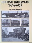 Rowland, Don - British Railways Wagons. The first half million