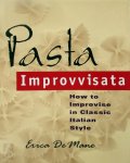 Erica De Mane - Pasta Improvvisata How to Improvise in Classic Italian Style