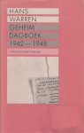 Warren (Borssele, 20 oktober 1921 - Goes, 19 december 2001), Johannes (Hans) Adrianus Menne - Geheim dagboek 1942 - 1948. Dagboeknotities over eigen leven en werk van de Nederlandse letterkundige, bijna tot aan zijn dood bijgehouden. Twee delen gecombineerd in gebonden uitgave.