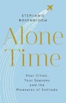 Stephanie Rosenbloom 311617 - Alone Time Four cities, four seasons, and the pleasures of solitude