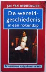 Oudheusden Jan van - De wereldgeschiedenis in een notendop Wat iedereen van de wereldgeschiedenis moet weten