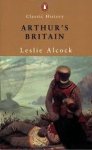Alcock, Leslie - Arthur's Britain History and Archaeology A D 367-634