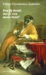 Felipe Fernández-Armesto - Dus jij denkt dat je een mens bent? Felipe Fernández-Armesto - Dus jij denkt dat je een mens bent?