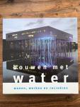 Poorten, J.J. ter / Jong, C. de - Bouwen met water / wonen, werken en recreeren