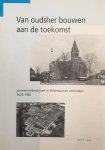 VISSER, R. - Van oudsher bouwen aan de toekomst. Aannemersbedrijven in Hilversum en omstreken 1674 - 1992.