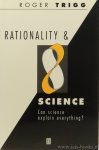 TRIGG, R. - Rationality and science. Can science explain everything?