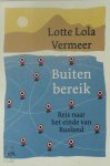 Lotte Lola Vermeer - Buiten bereik Reis naar het einde van Rusland