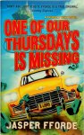 Fforde, Jasper - One of Our Thursdays is Missing A Thursday Next Novel