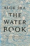 Jha, Alok - The Water Book The extraordinary story of our most ordinary substance