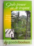 Uithol / J.M. van Wijk, J.C. - Gods trouw in de tropen --- Belevenissen van oud-Indiëgangers gedurende de jaren 1946-1950
