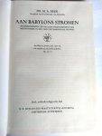  - AAN BABYLONS STROMEN. - Hoofdmomenten uit de cultuurgeschiedenis van Mesopotamië en het Oud-Testamentische tijdvak