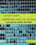 WALDHEIM, CHARLES. - Case: Lafayette Park Detroit. Hilberseimer/Mies van der Rohe.