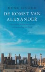 Singor, Hendricus Wilhelm - De komst van Alexander: Alexander de Grote en zijn nalatenschap in Azië