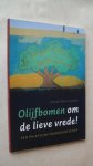 Dijkstra, Meindert - Olijfbomen om de lieve vrede!   Een palestijns vredesinitiatief
