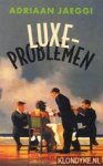 Jaeggi, Adriaan - Luxeproblemen Jaeggi, Adriaan - Luxeproblemen