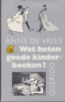 Vries, Anne de - Wat heten goede kinderboeken? De theoretische opvattingen over kinderliteratuur en de praktijk van de boekbeoordeling in Nederland 1880-1980