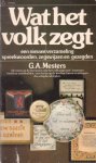 Mesters, G.A. - Wat het volk zegt. Een nieuwe verzameling spreekwoorden, zegswijzen en gezegden