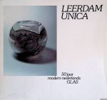 Ricke, Helmut - Leerdam Unica: 50 jaar modern Nederlands glas = 50 Jahre modernes niederländisches Glas